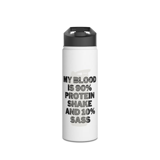 Stainless Steel "My Blood is 90% Protein Shake and 10% Sass" Water Bottle