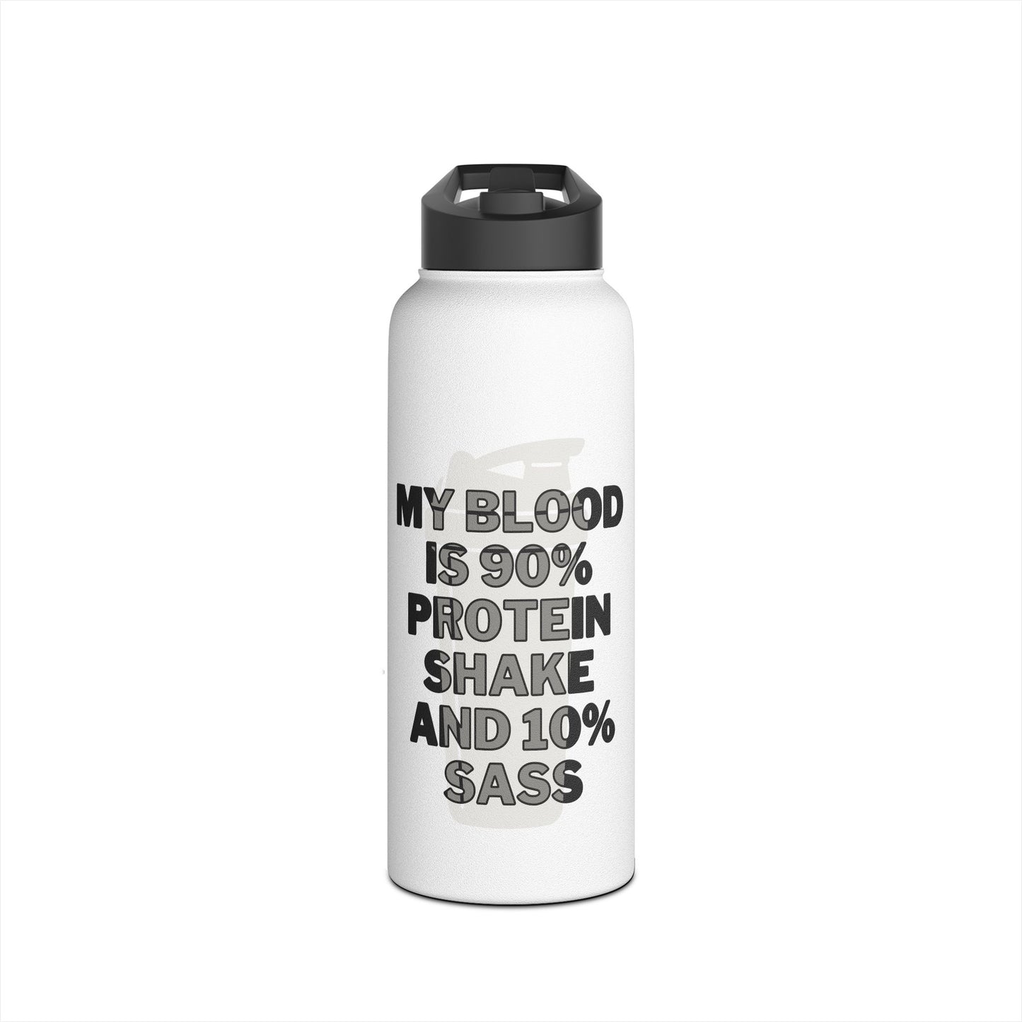 Stainless Steel "My Blood is 90% Protein Shake and 10% Sass" Water Bottle