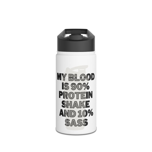 Stainless Steel "My Blood is 90% Protein Shake and 10% Sass" Water Bottle