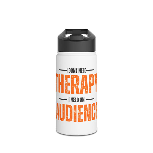 Stainless Steel "I Don't Need Therapy" Water Bottle